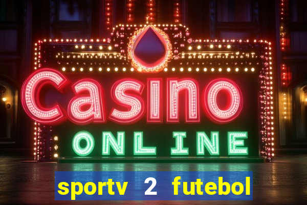 sportv 2 futebol play hd